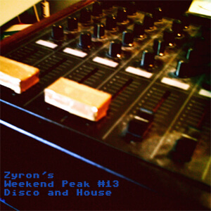 Zyron's Weekend Peak 13 - Disco and House