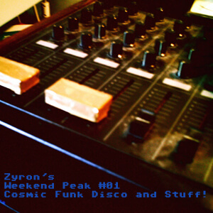 Zyron's Weekend Peak 01 - Cosmic Funk Disco and Stuff!